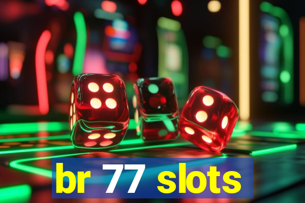 br 77 slots